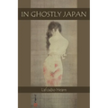 In Ghostly Japan: Japanese Legends of Ghosts, Yokai, Yurei, and Other Oddities