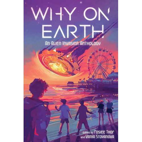 Why on Earth: An Alien Invasion Anthology