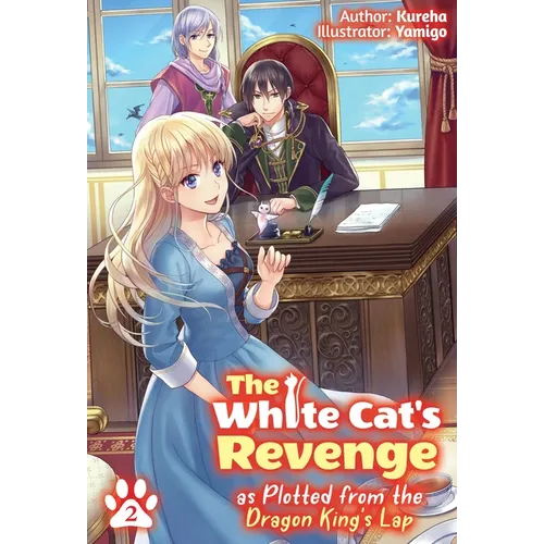 The White Cat's Revenge as Plotted from the Dragon King's Lap: Volume 2 (Light Novel): Volume 2