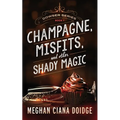 Champagne, Misfits, and Other Shady Magic