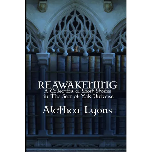 Reawakening: A Collection of Short Stories in the Seer of York Universe