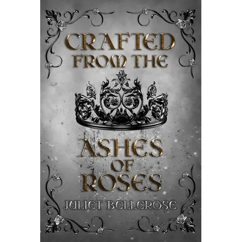 Crafted from the Ashes of Roses