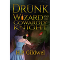 Drunk Wizard & The Cowardly Knight: Book 1 of the Drunk Wizard Chronicles