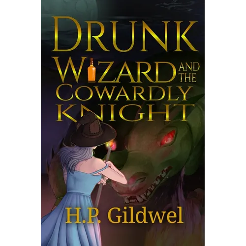Drunk Wizard & The Cowardly Knight: Book 1 of the Drunk Wizard Chronicles