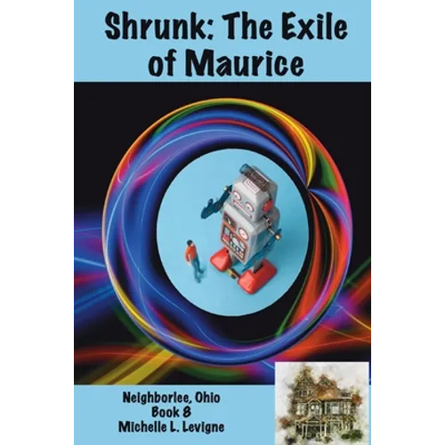 Shrunk: The Exile of Maurice, Neighborlee Book 8