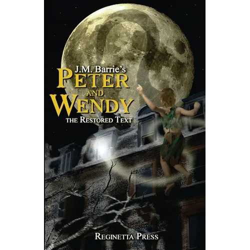 Peter and Wendy: The Restored Text (Annotated)