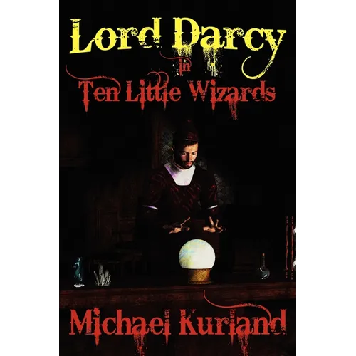 Ten Little Wizards: A Lord Darcy Novel