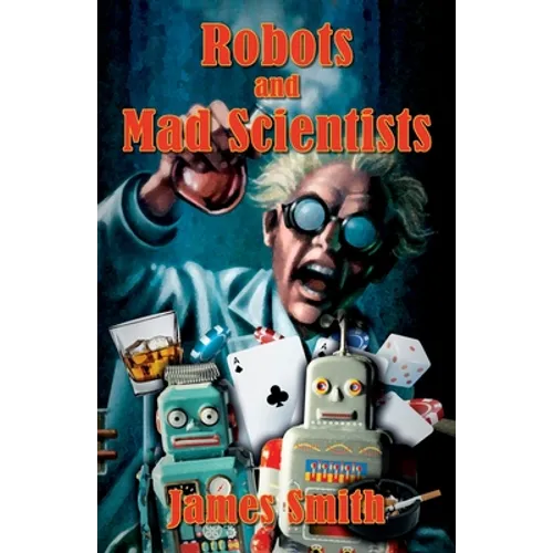 Robots and Mad Scientists