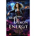Big Demon Energy: An Enemies-To-Lovers Urban Fantasy