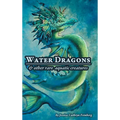 Water Dragons & Other Rare Aquatic Creatures: A Field Guide