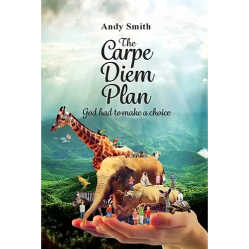 The CARPE DIEM Plan: God Had To Make A Choice