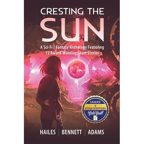 Cresting the Sun: A Sci-Fi / Fantasy Anthology Featuring 12 Award-Winning Short Stories