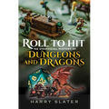 Roll to Hit: An Unofficial History of Dungeons and Dragons