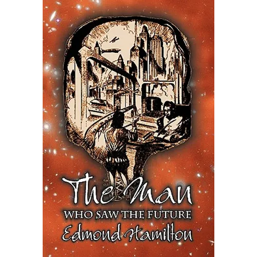 The Man Who Saw the Future by Edmond Hamilton, Science Fiction, Adventure