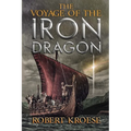 The Voyage of the Iron Dragon: An Alternate History Viking Epic