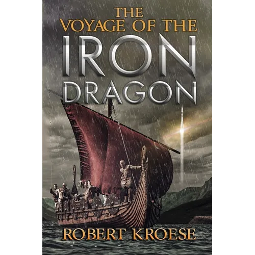 The Voyage of the Iron Dragon: An Alternate History Viking Epic