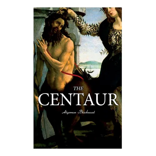 The Centaur: Modern Myth - A Mystical Encounter in Secret Lands of Caucasus