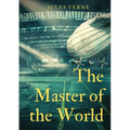 The Master of the World: a novel by Jules Verne