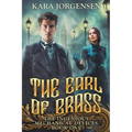 The Earl of Brass: Book One of the Ingenious Mechanical Devices