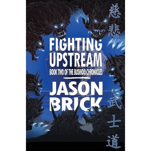 Fighting Upstream: Book Two of The Bushido Chronicles