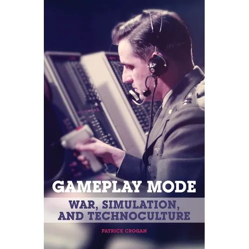 Gameplay Mode: War, Simulation, and Technoculture
