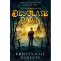 Desolate Dawn: Droughtbringer Volume One