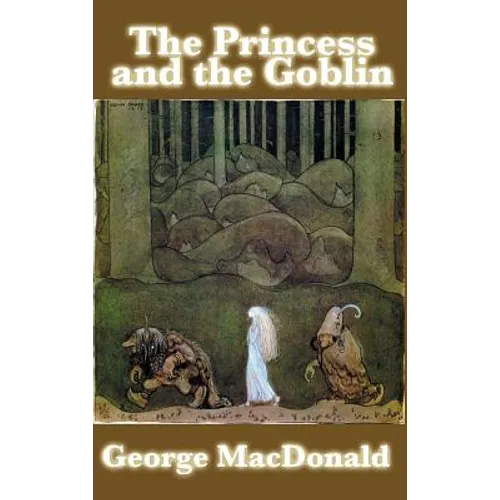 The Princess and the Goblin: A Classic Victorian Fairy Tale of Courage and Wonder