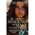 The Shadows We Make - Shadow Journey Series Book One