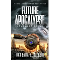 Future Apocalypse, Homeward Bound - A Time Travel Series Book 3