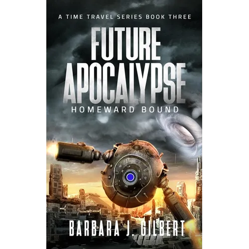 Future Apocalypse, Homeward Bound - A Time Travel Series Book 3