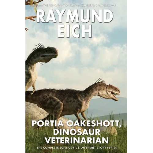Portia Oakeshott, Dinosaur Veterinarian: The Complete Science Fiction Short Story Series