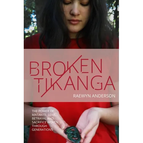 Broken Tikanga: The power of matakite, love, betrayal and sacrifice woven through generations