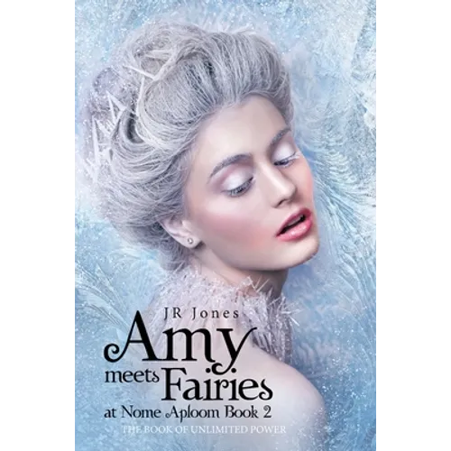 Amy Meets Fairies at Nome Aploom Book 2: The Book of Unlimited Power