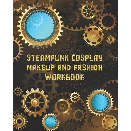 Steampunk Cosplay Makeup and Fashion Workbook: Female Character Costume Sketch Models and Makeup Prompts