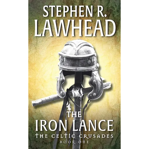 The Iron Lance: The Celtic Crusades: Book I