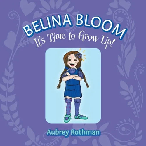 Belina Bloom, It's Time To Grow Up!