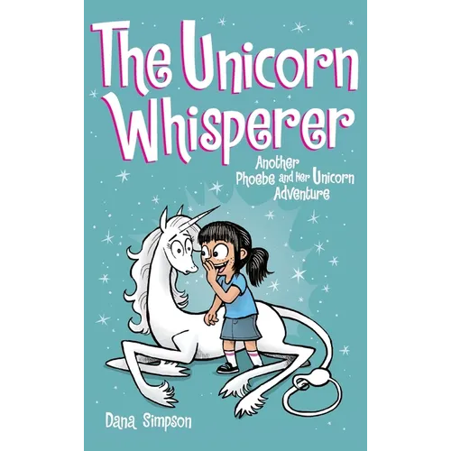The Unicorn Whisperer: Another Phoebe and Her Unicorn Adventure