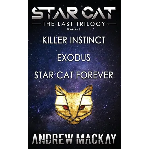 Star Cat: The Last Trilogy (Books 4 - 6: Killer Instinct, Exodus, Star Cat Forever): The Science Fiction & Fantasy Adventure Box Set