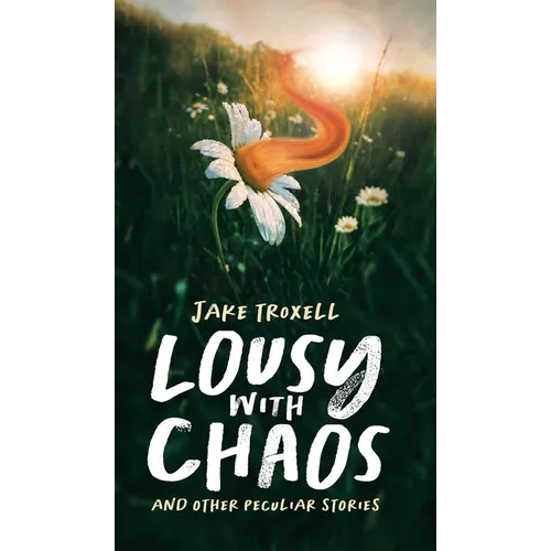 Lousy with Chaos: and Other Peculiar Stories