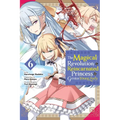 The Magical Revolution of the Reincarnated Princess and the Genius Young Lady, Vol. 6 (Manga)