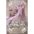 The Girl in the Clockwork Tower: A Steampunk Rapunzel Retelling