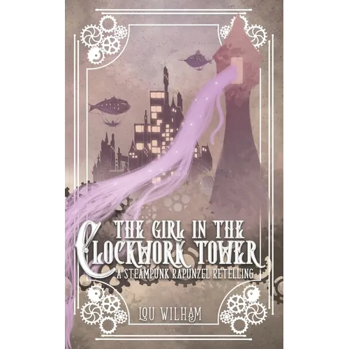 The Girl in the Clockwork Tower: A Steampunk Rapunzel Retelling