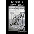 Eclipso's Happy Quest: Book I: Goosed by an Iguanodon?