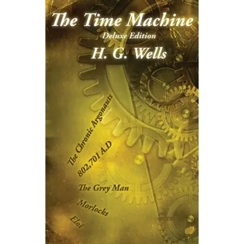 The Time Machine: Deluxe Edition with The Gray Man and The Chronic Argonauts