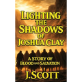 Lighting the Shadows of Joshua Clay: A Story of Blood and Sacrifice