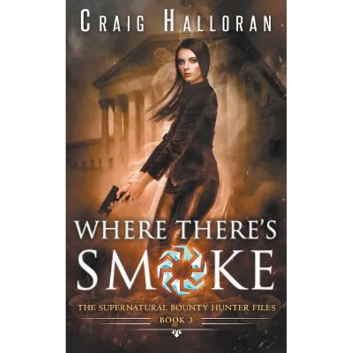 The Supernatural Bounty Hunter Files: Where There's Smoke (Book 3)