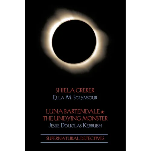 Supernatural Detectives 4: Shiela Crerar / Luna Bartendale & the Undying Monster