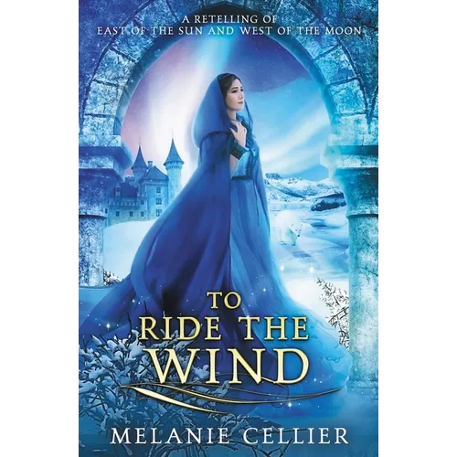 To Ride the Wind: A Retelling of East of the Sun, West of the Moon