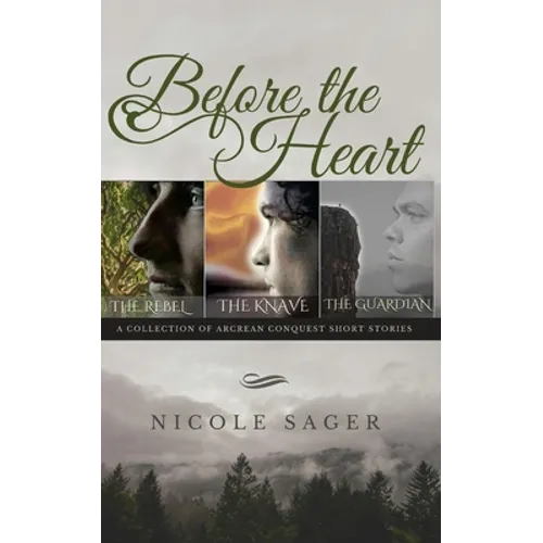 Before the Heart: A Collection of Arcrean Conquest Short Stories