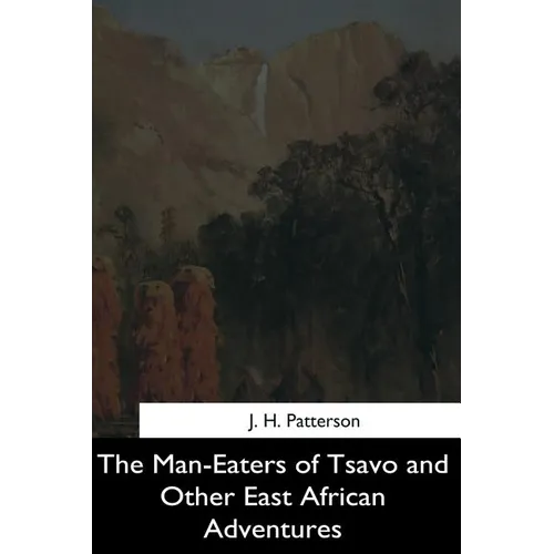 The Man-Eaters of Tsavo and Other East African Adventures